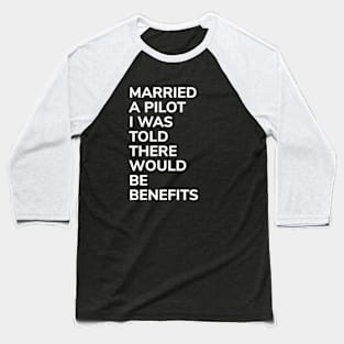 Married A Pilot Was Told There'd Be Benefits Baseball T-Shirt